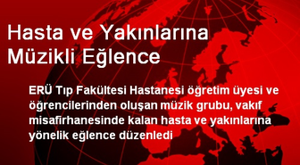 ERÜ Tıp Fakültesi Hastanesinde Hastalara Müzikli Eğlence