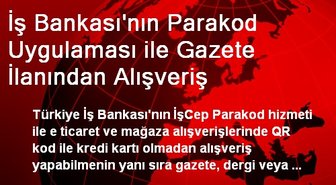 İş Bankası'nın Parakod Uygulaması ile Gazete İlanından Alışveriş