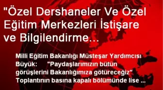 'Özel Dershaneler Ve Özel Eğitim Merkezleri İstişare ve Bilgilendirme Toplantısı'