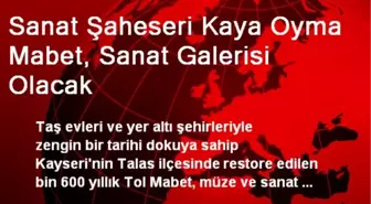 Sanat Şaheseri Kaya Oyma Mabet, Sanat Galerisi Olacak