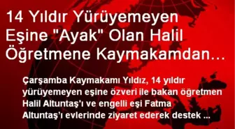 14 Yıldır Yürüyemeyen Eşine 'Ayak' Olan Halil Öğretmene Kaymakamdan Destek