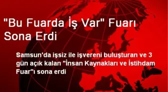 'Bu Fuarda İş Var' Fuarı Sona Erdi