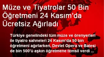 Müze ve Tiyatrolar 50 Bin Öğretmeni 24 Kasım'da Ücretsiz Ağırladı