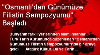 'Osmanlı'dan Günümüze Filistin Sempozyumu' Başladı