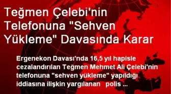 Teğmen Çelebi'nin Telefonuna 'Sehven Yükleme' Davasında Karar