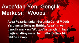 Avea'dan Yeni Gençlik Markası: 'Woops'