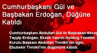 Cumhurbaşkanı Gül ve Başbakan Erdoğan, Düğüne Katıldı