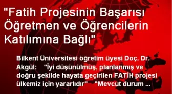 'Fatih Projesinin Başarısı Öğretmen ve Öğrencilerin Katılımına Bağlı'