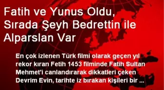 Fatih ve Yunus Oldu, Sırada Şeyh Bedrettin ile Alparslan Var