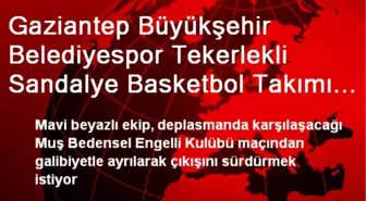 Gaziantep Büyükşehir Belediyespor Tekerlekli Sandalye Basketbol Takımı Galibiyet Peşinde