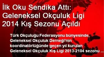 İlk Oku Sendika Attı: Geleneksel Okçuluk Ligi 2014 Kış Sezonu Açıldı