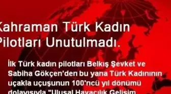 Kahraman Türk Kadın Pilotları Unutulmadı.