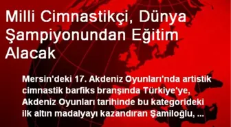Milli Cimnastikçi, Dünya Şampiyonundan Eğitim Alacak