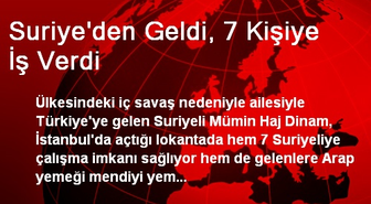 Suriye'den Geldi, 7 Kişiye İş Verdi