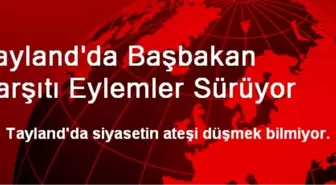 Tayland'da Başbakan Karşıtı Eylemler Sürüyor