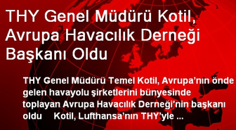 THY Genel Müdürü Kotil, Avrupa Havacılık Derneği Başkanı Oldu