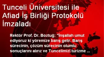 Tunceli Üniversitesi ile Afiad İş Birliği Protokolü İmzaladı