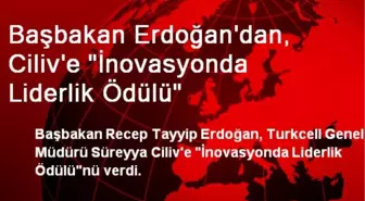 Başbakan Erdoğan'dan, Ciliv'e 'İnovasyonda Liderlik Ödülü'