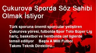 Çukurova Sporda Söz Sahibi Olmak İstiyor