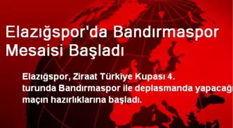 Elazığspor'da Bandırmaspor Mesaisi Başladı