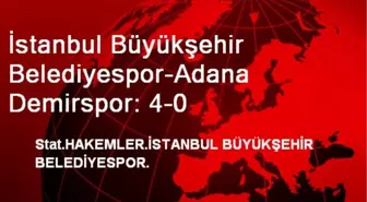 İstanbul Büyükşehir Belediyespor-Adana Demirspor: 4-0