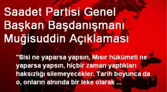 Saadet Partisi Genel Başkan Başdanışmanı Muğisuddin Açıklaması