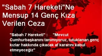 'Sabah 7 Hareketi'Ne Mensup 14 Genç Kıza Verilen Ceza