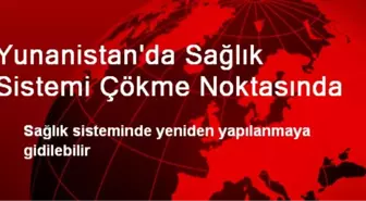 Yunanistan'da Sağlık Sistemi Çökme Noktasında