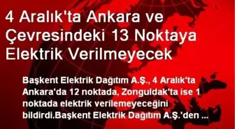 4 Aralık'ta Ankara ve Çevresindeki 13 Noktaya Elektrik Verilmeyecek