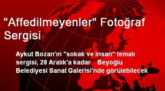 'Affedilmeyenler' Fotoğraf Sergisi