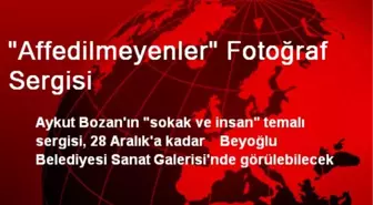 'Affedilmeyenler' Fotoğraf Sergisi