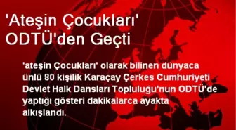 'Ateşin Çocukları' ODTÜ'den Geçti