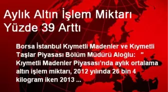 Aylık Altın İşlem Miktarı Yüzde 39 Arttı