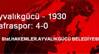 Ayvalıkgücü - 1930 Bafraspor: 4-0