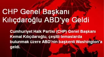 CHP Genel Başkanı Kılıçdaroğlu ABD'ye Geldi