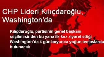 CHP Lideri Kılıçdaroğlu, Washington'da