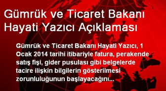 Gümrük ve Ticaret Bakanı Hayati Yazıcı Açıklaması