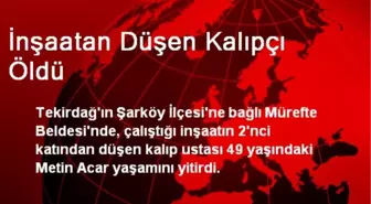 İnşaatan Düşen Kalıpçı Öldü