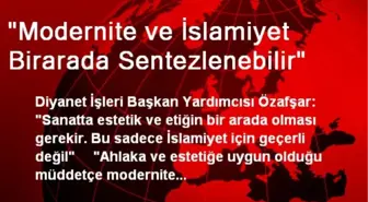 'Modernite ve İslamiyet Birarada Sentezlenebilir'