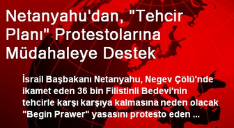 Netanyahu'dan, 'Tehcir Planı' Protestolarına Müdahaleye Destek