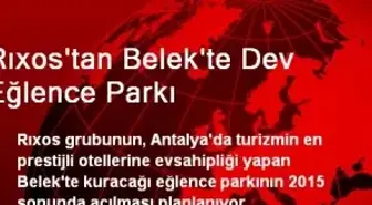 Rıxos'tan Belek'te Dev Eğlence Parkı