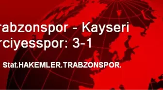 Trabzonspor - Kayseri Erciyesspor: 3-1