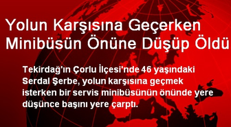 Yolun Karşısına Geçerken Minibüsün Önüne Düşüp Öldü