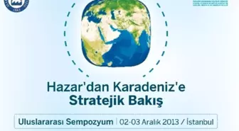 'Hazar'dan Karadeniz'e Stratejik Bakış' Sempozyumu