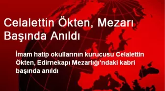 Celalettin Ökten, Mezarı Başında Anıldı