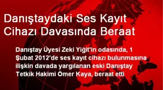 Danıştaydaki Ses Kayıt Cihazı Davasında Beraat