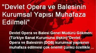 'Devlet Opera ve Balesinin Kurumsal Yapısı Muhafaza Edilmeli'