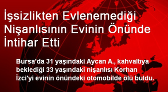 İşsizlikten Evlenemediği Nişanlısının Evinin Önünde İntihar Etti