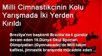 Milli Cimnastikcinin Kolu Yarışmada İki Yerden Kırıldı