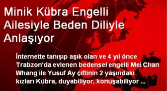 Minik Kübra Engelli Ailesiyle Beden Diliyle Anlaşıyor